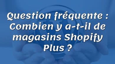 Question fréquente : Combien y a-t-il de magasins Shopify Plus ?